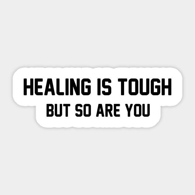 Healing is Tough But so Are You Sticker by soukai